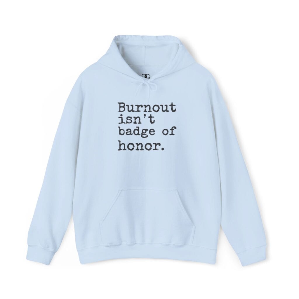 Burnout Isn’t a Badge of Honor Hoodie 1 – Normalize Rest, Not Exhaustion | Anti-Hustle Clothing - Image 11