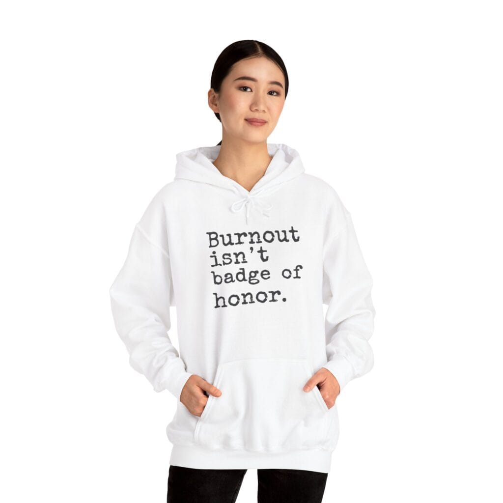 Burnout Isn’t a Badge of Honor Hoodie 1 – Normalize Rest, Not Exhaustion | Anti-Hustle Clothing - Image 5