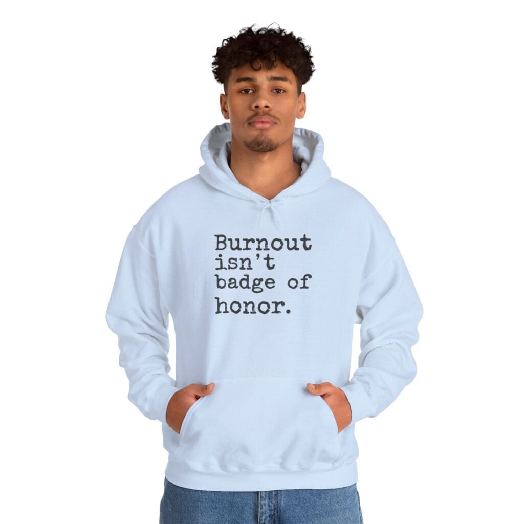 Burnout Isn’t a Badge of Honor Hoodie 1 – Normalize Rest, Not Exhaustion | Anti-Hustle Clothing - Image 14