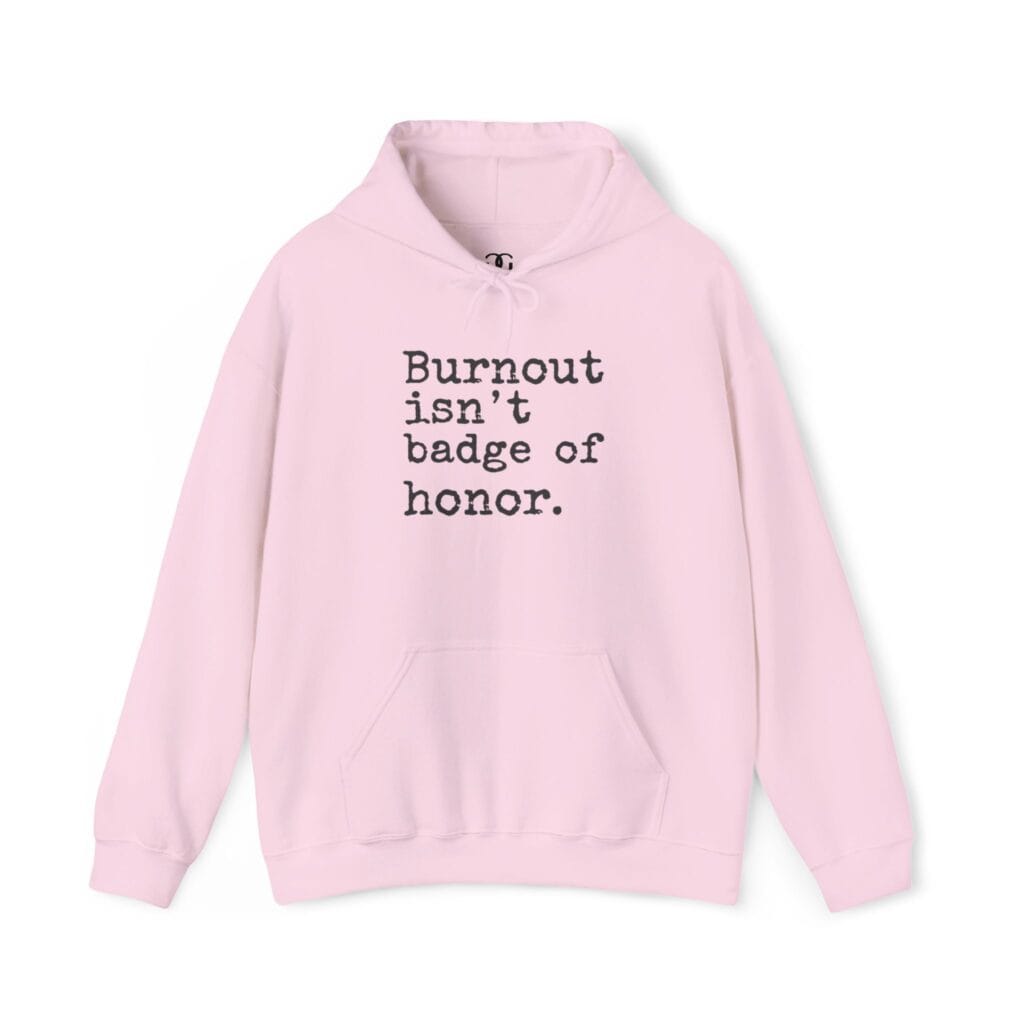 Burnout Isn’t a Badge of Honor Hoodie 1 – Normalize Rest, Not Exhaustion | Anti-Hustle Clothing - Image 23
