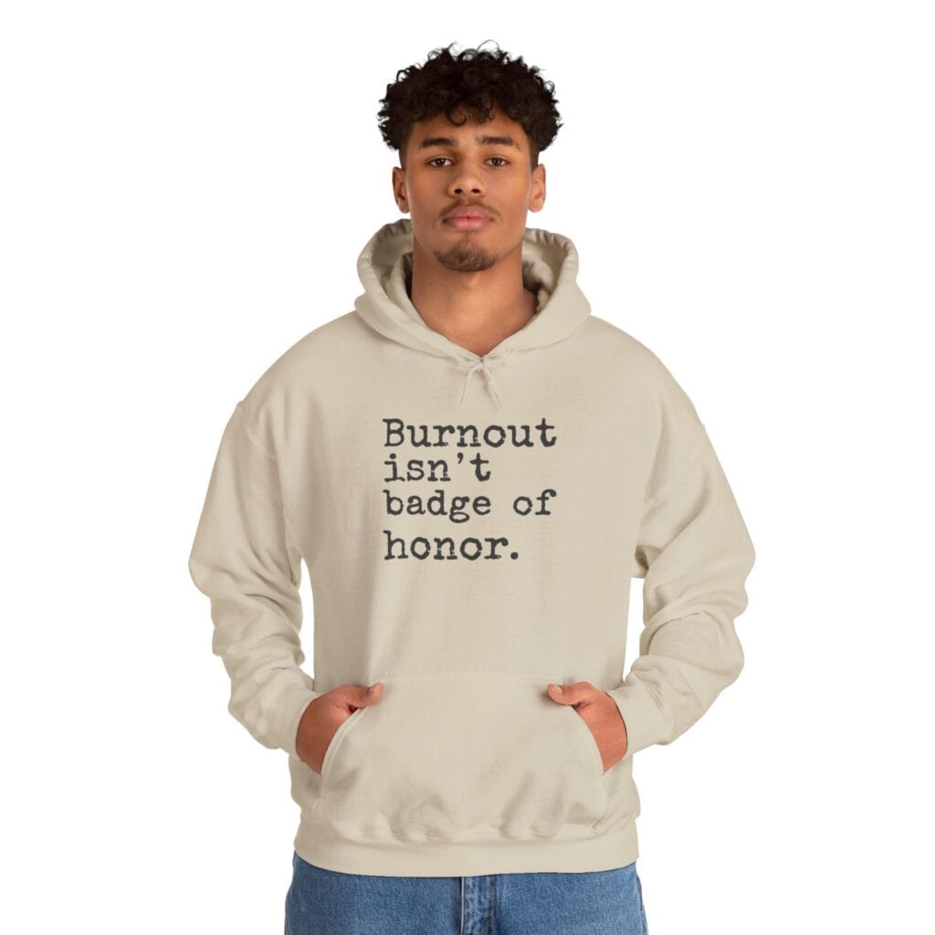 Burnout Isn’t a Badge of Honor Hoodie 1 – Normalize Rest, Not Exhaustion | Anti-Hustle Clothing - Image 10