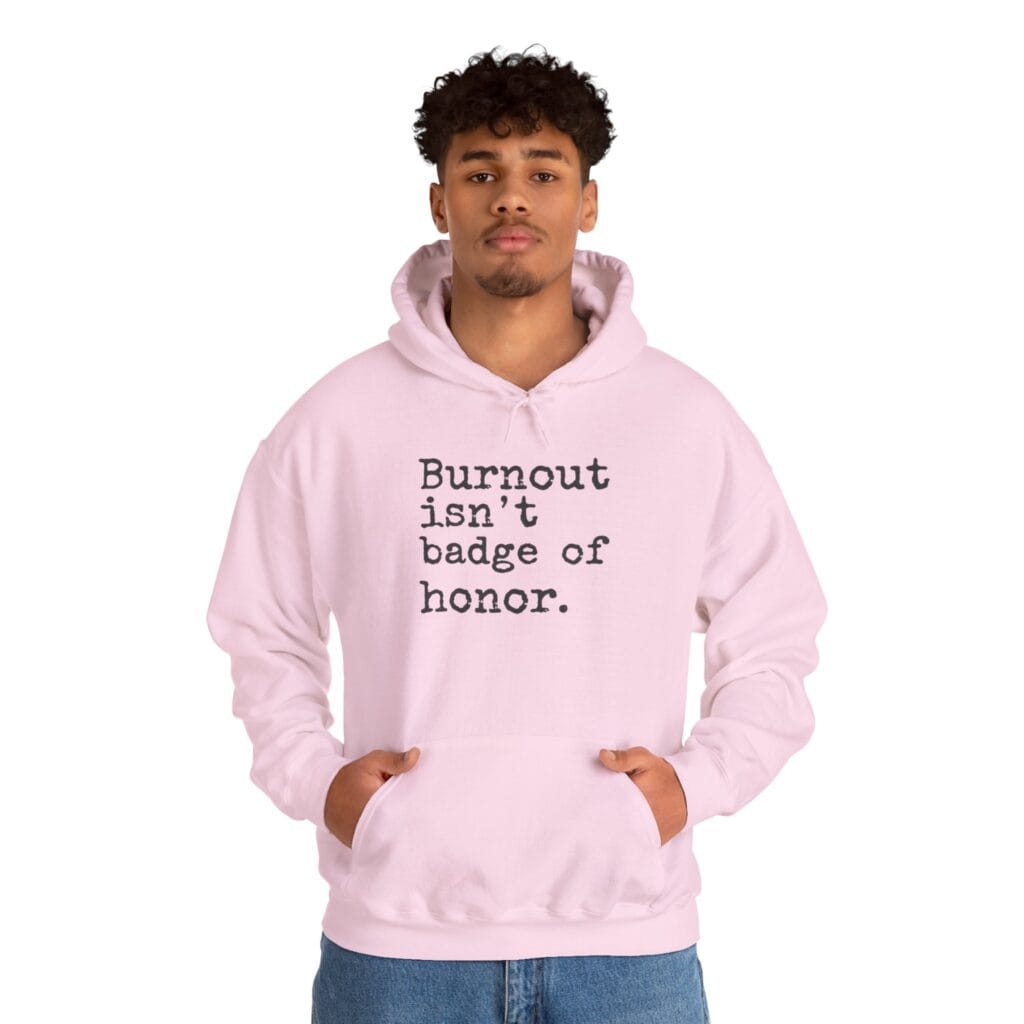Burnout Isn’t a Badge of Honor Hoodie 1 – Normalize Rest, Not Exhaustion | Anti-Hustle Clothing - Image 26
