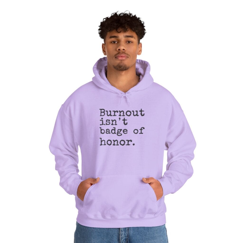 Burnout Isn’t a Badge of Honor Hoodie 1 – Normalize Rest, Not Exhaustion | Anti-Hustle Clothing - Image 22