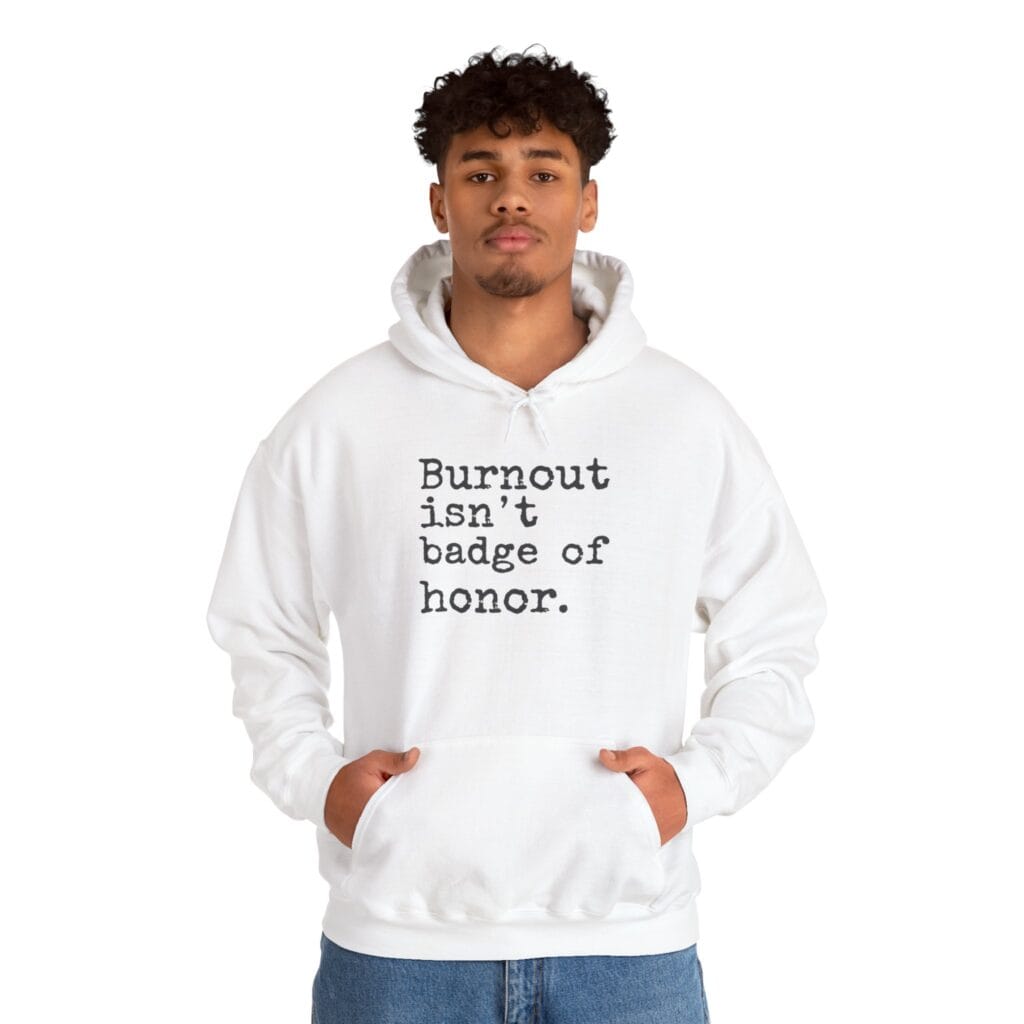 Burnout Isn’t a Badge of Honor Hoodie 1 – Normalize Rest, Not Exhaustion | Anti-Hustle Clothing - Image 6